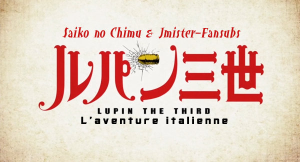 Lupin III Part IV - L'aventure italienne 03, 04 + 02v2 VOSTFR